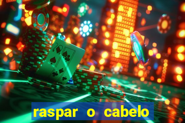 raspar o cabelo significado espiritual